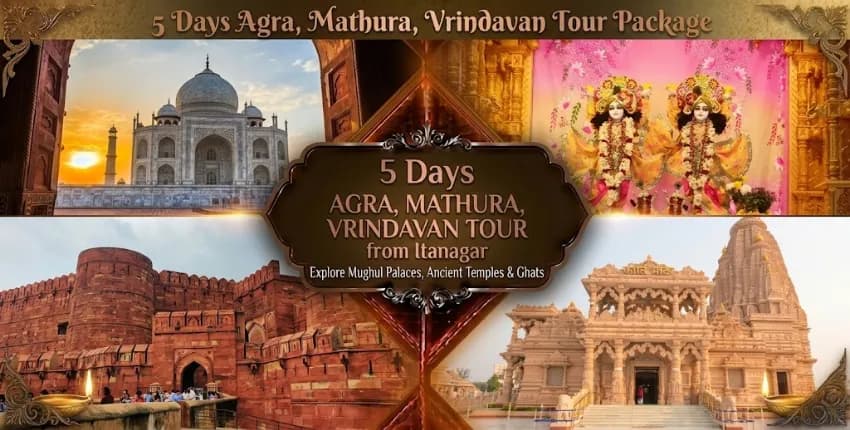 5 Days Agra Mathura Vrindavan Tour Package from Itanagar